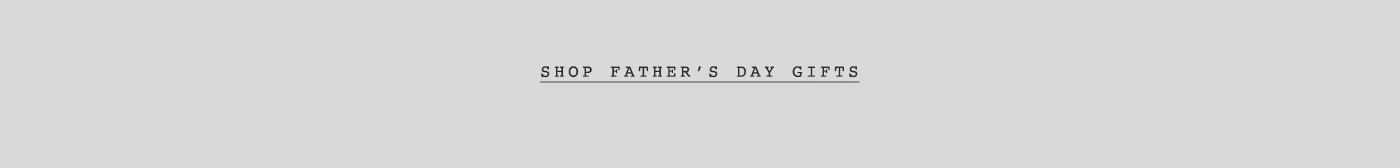 Father's Day Gift Guide - Shop Now