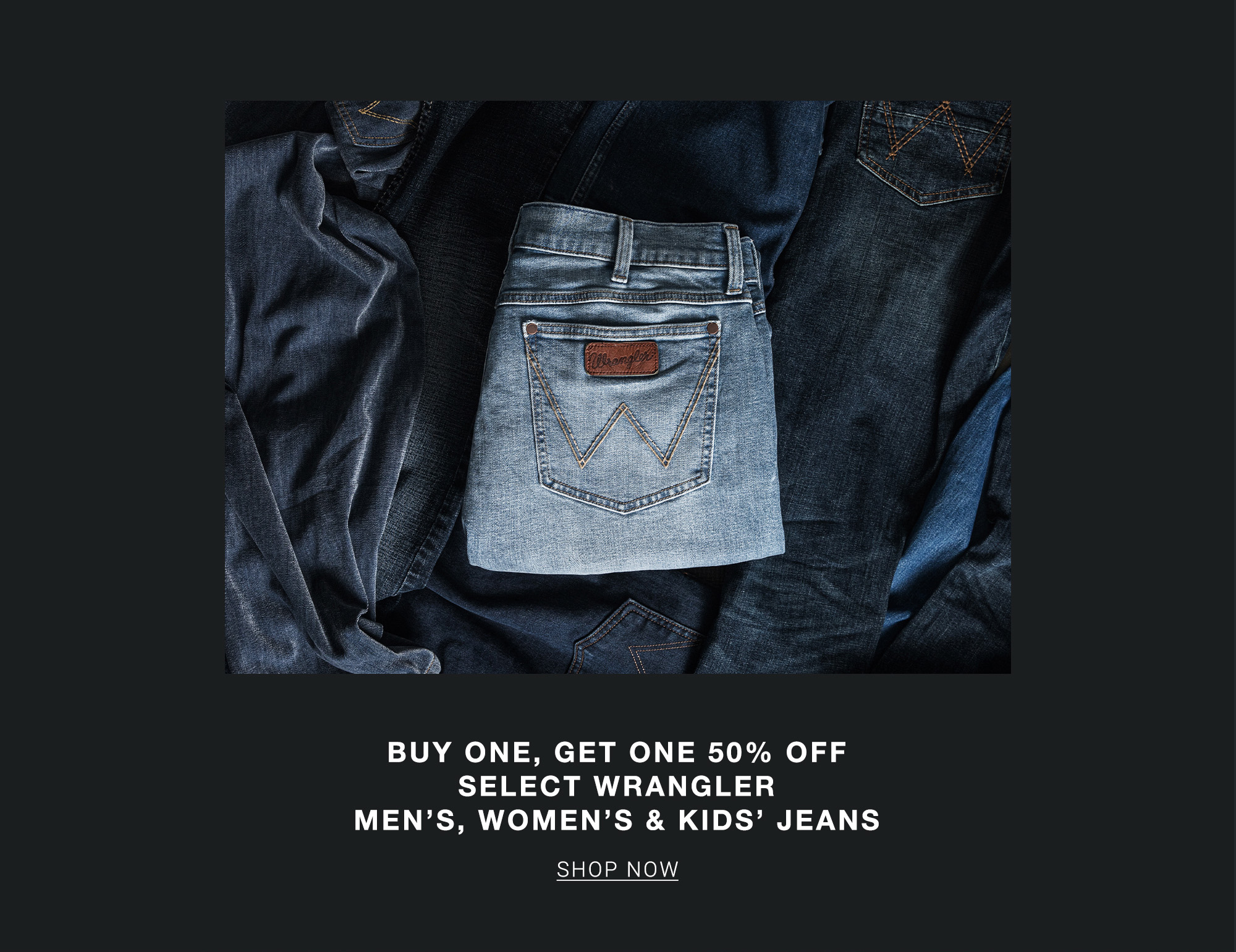 Shop Buy One Get One 50% Off Select Wrangler Men's, Women's, and Kids' Jeans