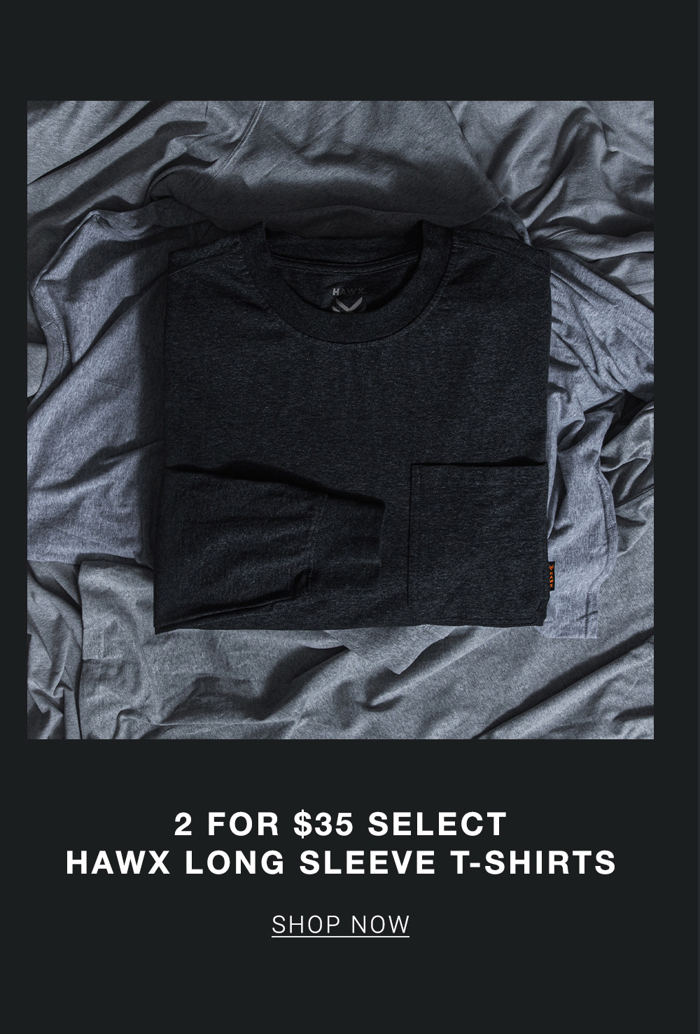 Shop 2 for $35 Select Hawx Long Sleeve T-Shirts